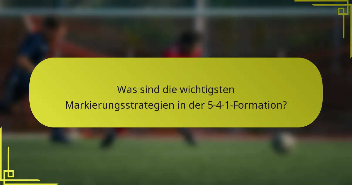 Was sind die wichtigsten Markierungsstrategien in der 5-4-1-Formation?