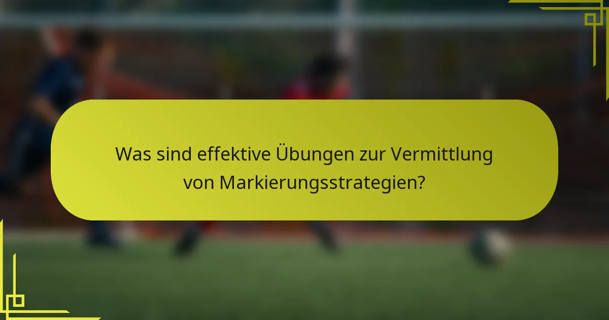 Was sind effektive Übungen zur Vermittlung von Markierungsstrategien?