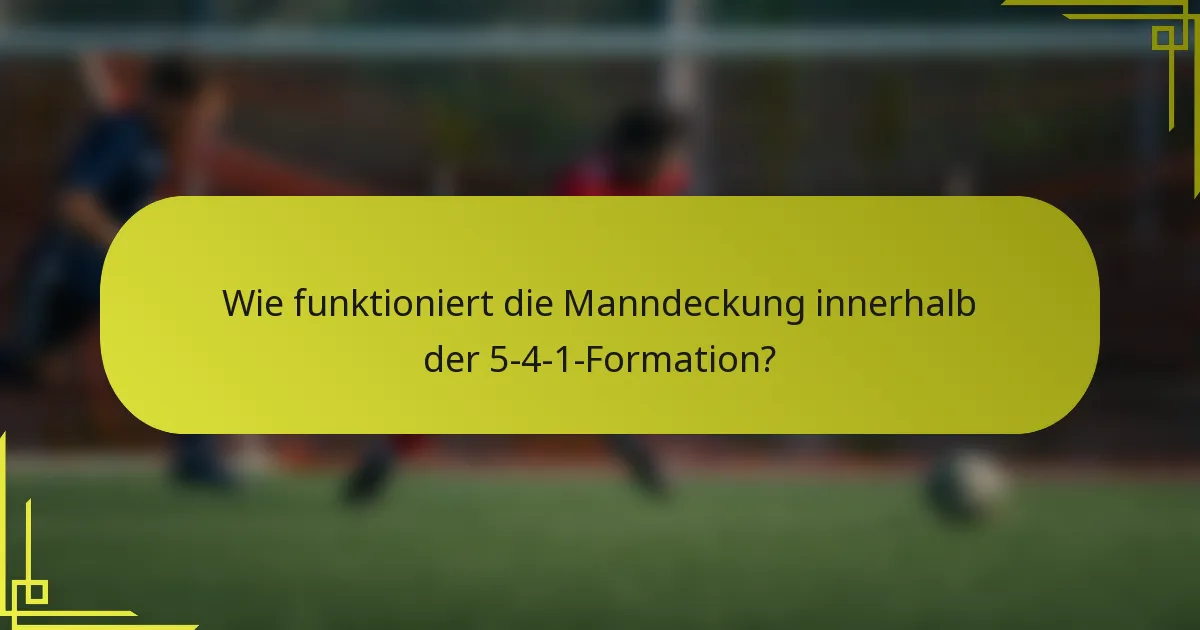 Wie funktioniert die Manndeckung innerhalb der 5-4-1-Formation?